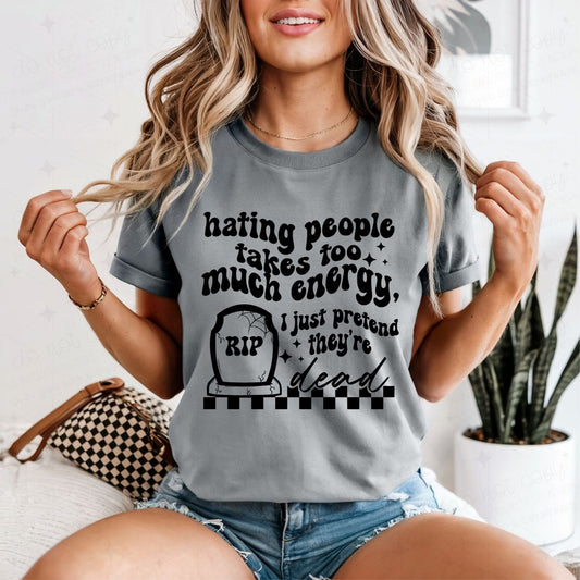 HATING PEOPLE TAKES TOO MUCH ENERGY - DTF TRANSFER