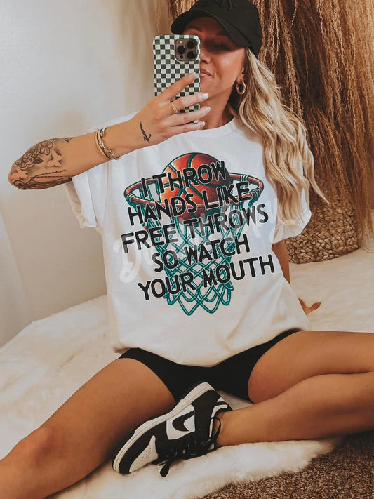 I THROW HANDS LIKE FREE THROWS SO WATCH YOUR MOUTH  - DTF TRANSFER