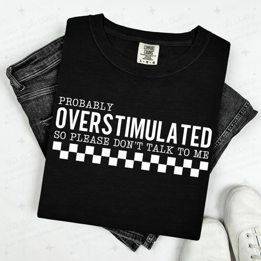 PROBABLY OVERSTIMULATED SO PLEASE DON'T TALK TO ME - WHITE TEXT - DTF TRANSFER