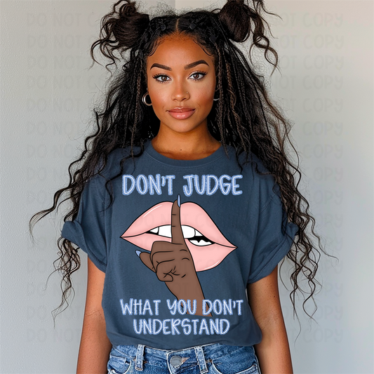 DON'T JUDGE WHAT YOU DON'T UNDERSTAND - DTF TRANSFER