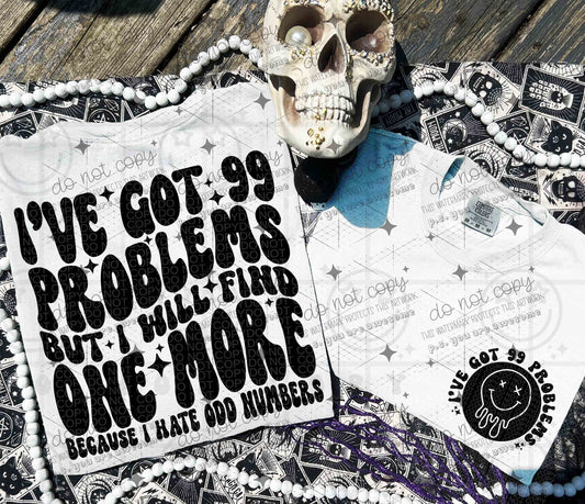 I'VE GOT 99 PROBLEMS - FRONT+BACK - DTF TRANSFER