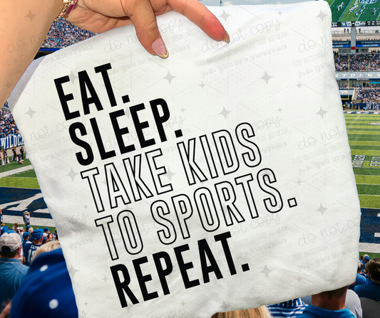 EAT SLEEP TAKE KIDS TO SPORTS REPEAT - DTF TRANSFER