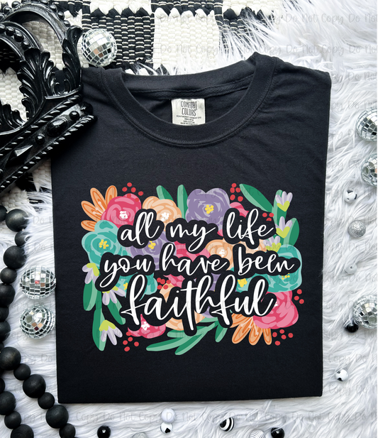 ALL MY LIFE YOU HAVE BEEN FAITHFUL - DTF TRANSFER