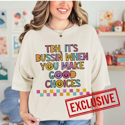 TBH IT'S BUSSIN WHEN YOU MAKE GOOD CHOICES *O&C EXCLUSIVE*  - DTF TRANSFER
