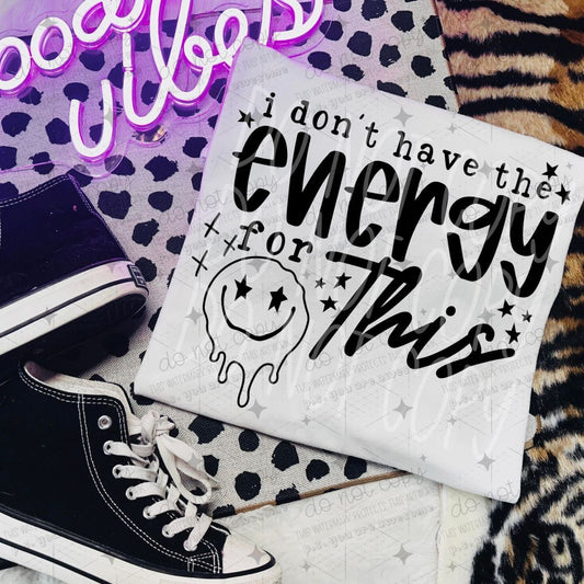 I DON'T HAVE THE ENERGY FOR THIS - DTF TRANSFER