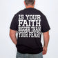 IS YOUR FAITH BIGGER THAN ANY FEAR WHITE - DTF TRANSFER