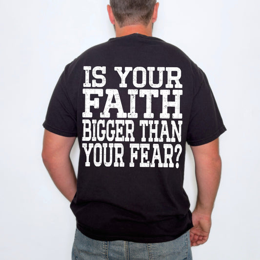 IS YOUR FAITH BIGGER THAN ANY FEAR WHITE - DTF TRANSFER