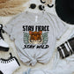 STAY FIERCE STAY WILD - DTF TRANSFER