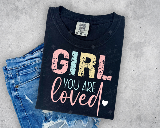 GIRL YOU ARE LOVED - DTF TRANSFER