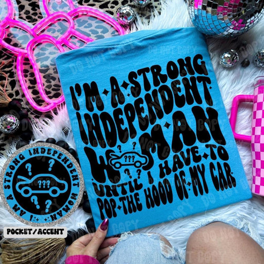 I'm a strong independent woman until I have to pop the hood of my car - FRONT+BACK - DTF TRANSFER