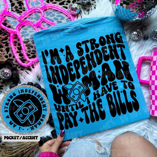 I'm a strong independent woman until I have to pay the bills - FRONT+BACK - DTF TRANSFER