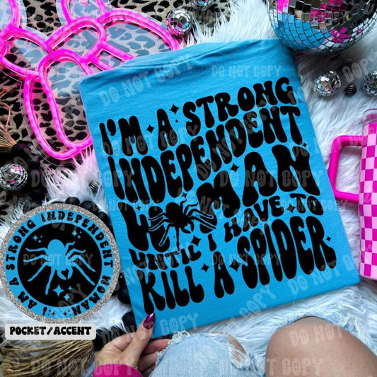 I'm a strong independent woman until I have to kill a spider - FRONT+BACK - DTF TRANSFER