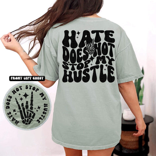 HATE DOES NOT STOP MY HUSTLE - FRONT+BACK - DTF TRANSFER