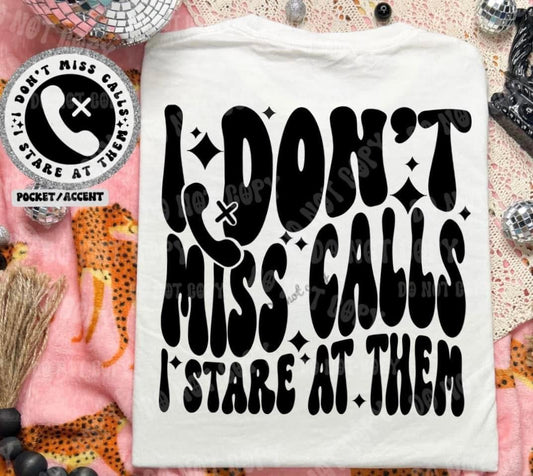 I don’t miss calls I stare at them - FRONT+BACK - DTF TRANSFER