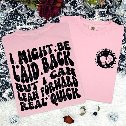 I might be laid back, but I can lean forward real quick - FRONT+BACK - DTF TRANSFER