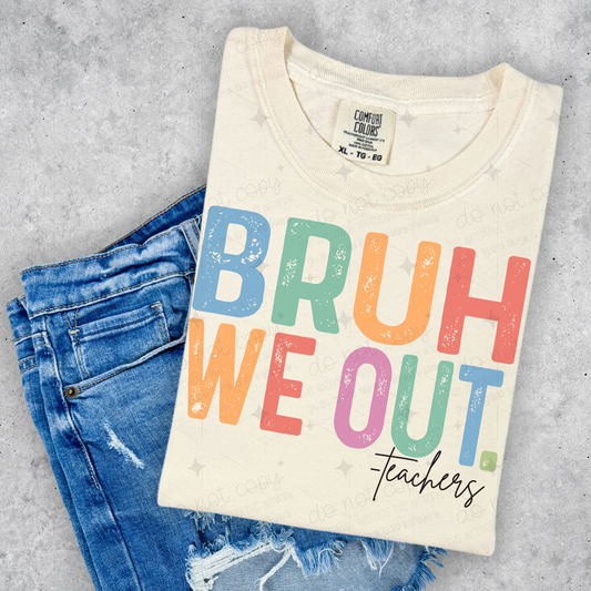 BRUH WE OUT- TEACHERS  - DTF TRANSFER