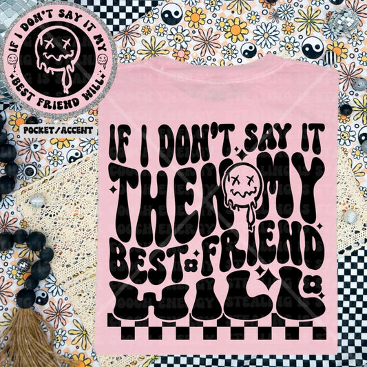 If I don't say it my bestfriend will - FRONT+BACK - DTF TRANSFER