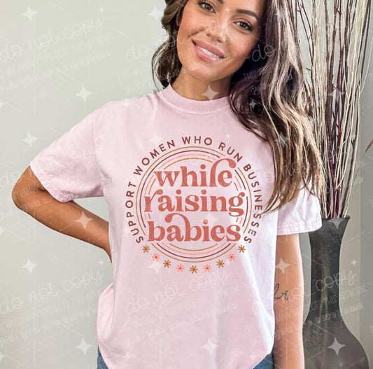 SUPPORT WOMEN WHO RUN BUSINESSES WHILE RAISING BABIES  - DTF TRANSFER