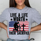 LIVE A LIFE WORTH THEIR SACRIFICE - DTF TRANSFER