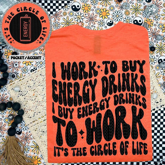 I WORK TO BUY ENERGY DRINKS - FRONT+BACK - DTF TRANSFER