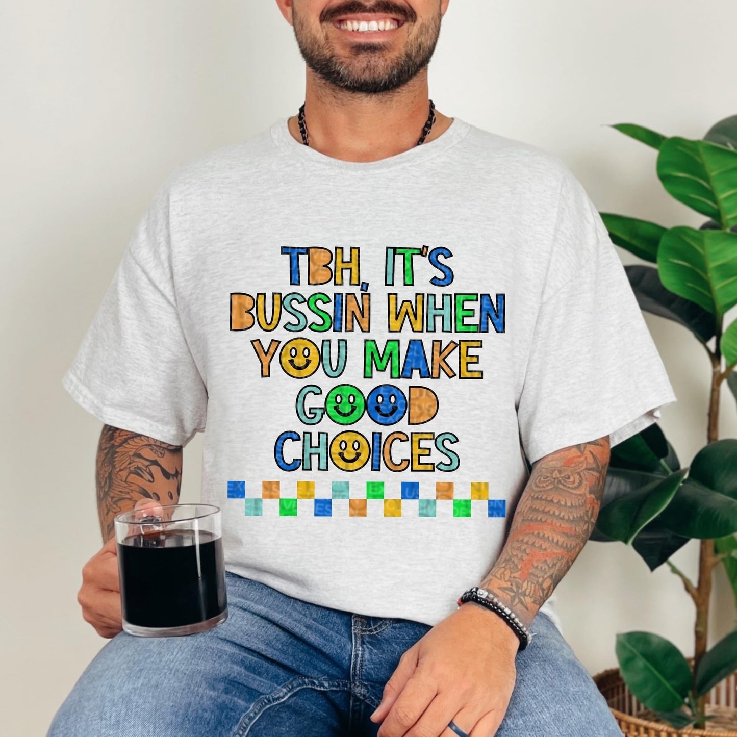TBH IT'S BUSSIN WHEN YOU MAKE GOOD CHOICES *O&C EXCLUSIVE*  - DTF TRANSFER