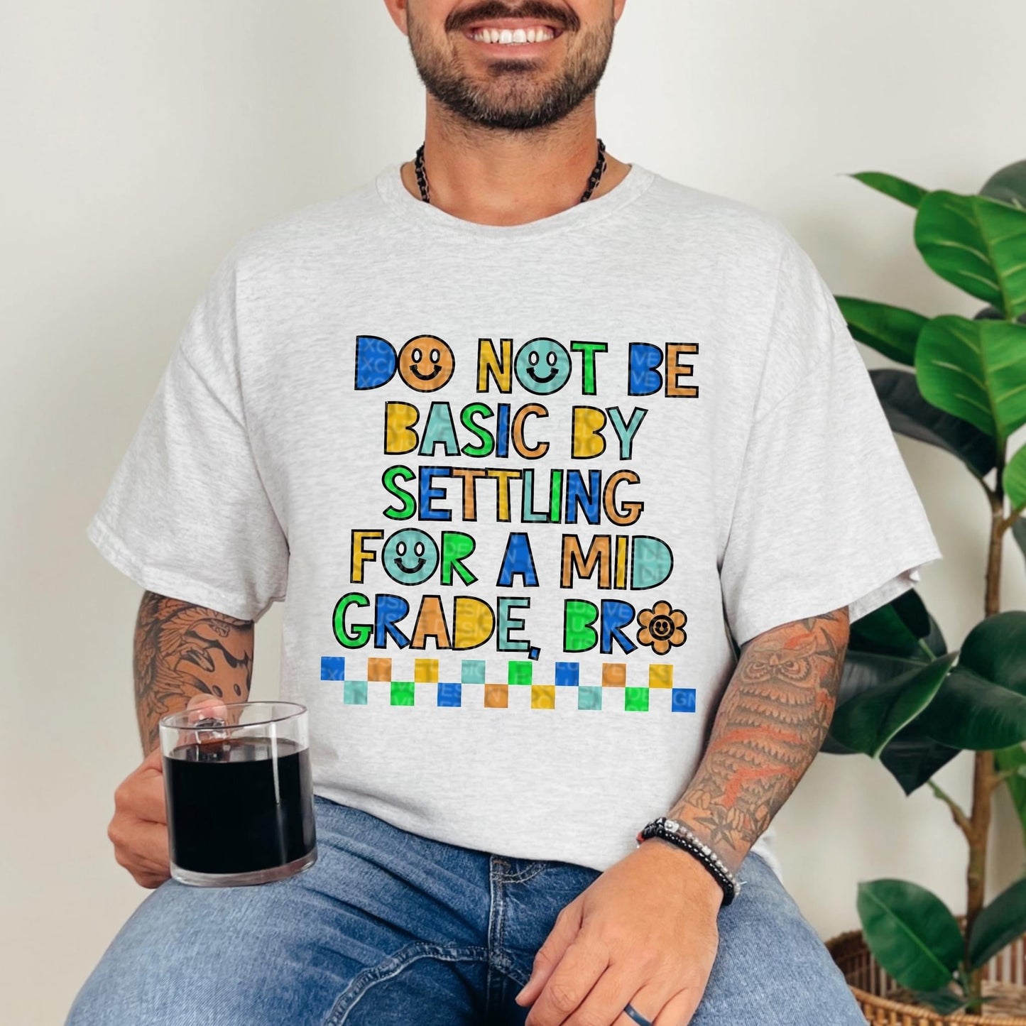 DO NOT BE BASIC BY SETTLING FOR A MID GRADE BRO *O&C EXCLUSIVE*  - DTF TRANSFER