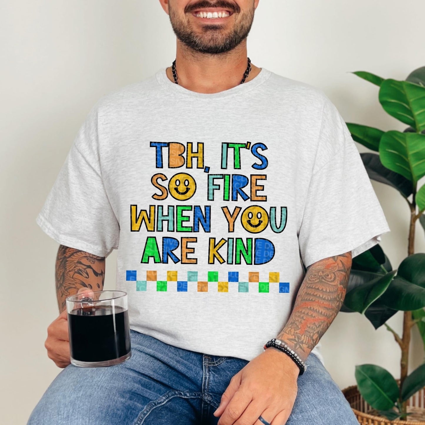 TBH IT'S SO FIRE WHEN YOU ARE KIND *O&C EXCLUSIVE*  - DTF TRANSFER