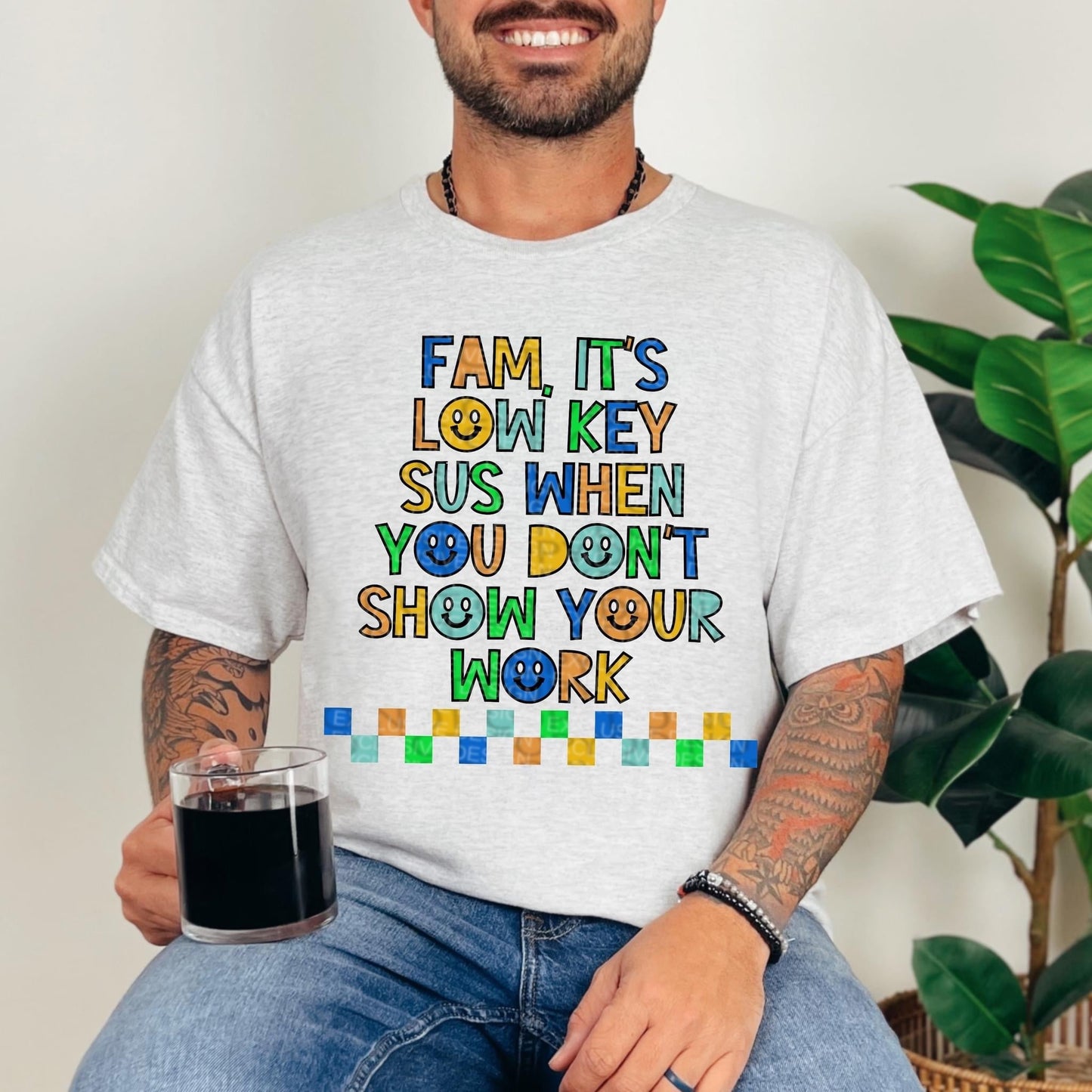 FAM IT'S LOW KEY SUS WHEN YOU DON'T SHOW YOUR WORK *O&C EXCLUSIVE*  - DTF TRANSFER