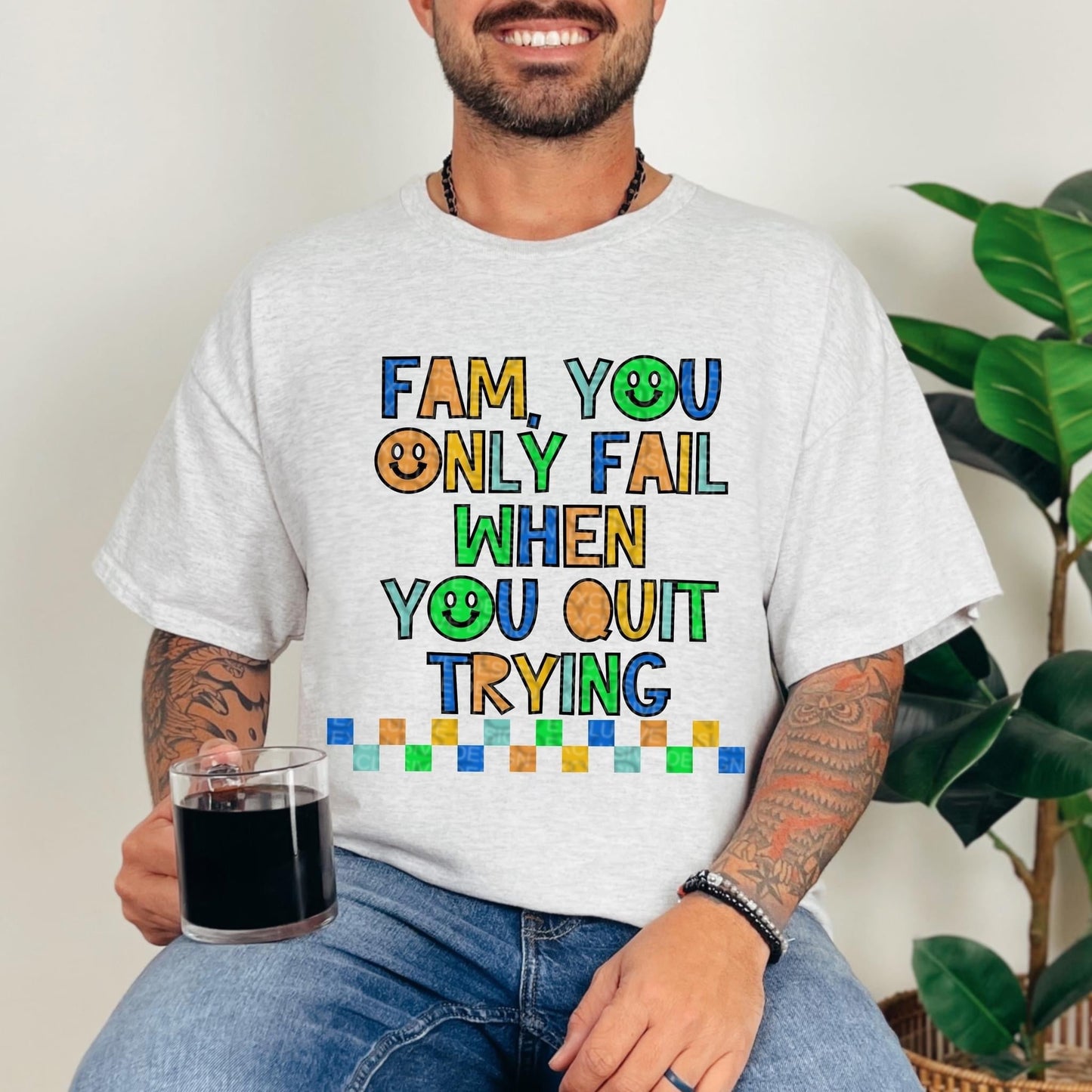 FAM YOU ONLY FAIL WHEN YOU QUIT TRYING *O&C EXCLUSIVE*  - DTF TRANSFER