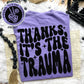 THANKS IT'S THE TRAUMA *OLLIE & CO. EXCLUSIVE* - FRONT+BACK - DTF TRANSFER