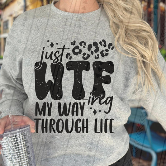 JUST WTFING MY WAY THROUGH LIFE  - DTF TRANSFER