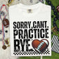 SORRY CAN'T PRACTICE BYE - DTF TRANSFER