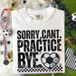 SORRY CAN'T PRACTICE BYE - DTF TRANSFER