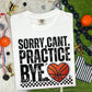 SORRY CAN'T PRACTICE BYE - DTF TRANSFER