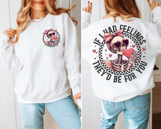 IF I HAD FEELINGS THEY'D BE FOR YOU - FRONT+BACK - DTF TRANFSER  - DTF TRANSFER