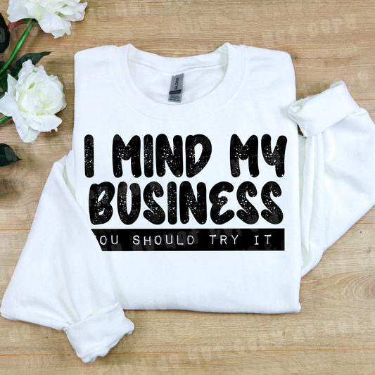I MIND MY BUSINESS YOU SHOULD TRY IT BLACK - *OLLIE & CO. EXCLUSIVE* - DTF TRANSFER