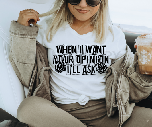 WHEN I WANT YOUR OPINION I'LL ASK  - DTF TRANSFER