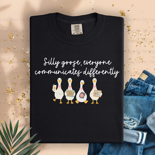 SILLY GOOSE EVERYONE COMMUNICATES DIFFERENTLY WHITE - DTF TRANSFER