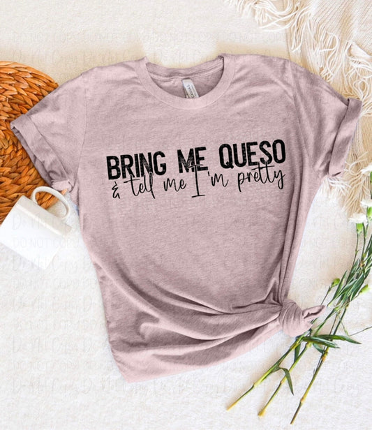 Bring Me Queso And Tell Im Pretty
