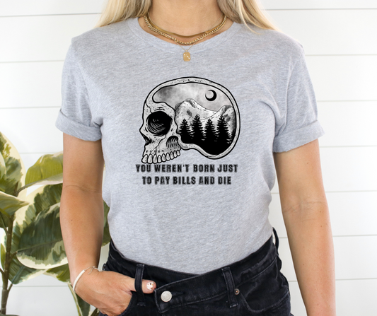 YOU WEREN'T BORN JUST TO PAY BILLS AND DIE  - DTF TRANSFER