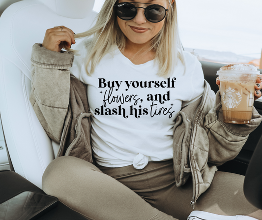 BUY YOURSELF FLOWERS AND SLASH HIS TIRES  - DTF TRANSFER