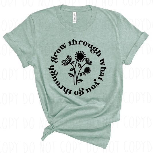 GROW THROUGH WHAT YOU GO THROUGH - DTF TRANSFER