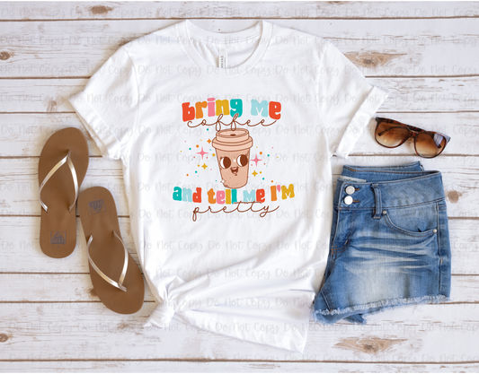 BRING ME COFFEE AND TELL ME I'M PRETTY - DTF TRANSFER