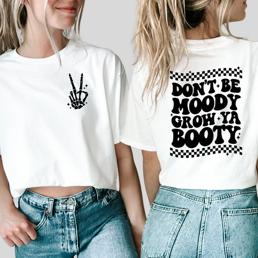 Don't be moody, grow ya booty - FRONT+BACK - DTF TRANSFER