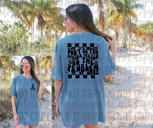 Don't be the bigger person, be the problem *Ollie & Co Exclusive* - FRONT+BACK - DTF TRANSFER