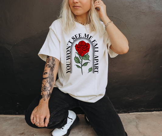YOU WON'T SEE ME FALL APART  - DTF TRANSFER