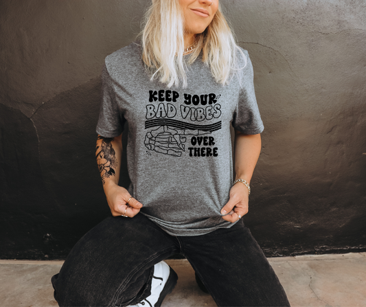 KEEP YOUR BAD VIBES OVER THERE  - DTF TRANSFER
