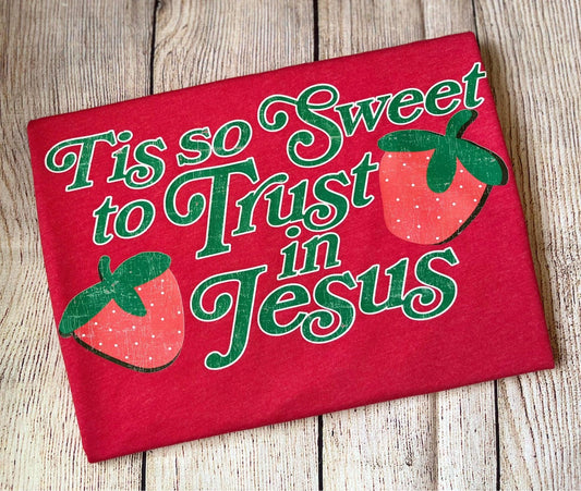 TIS SO SWEET TO TRUST IN JESUS - DTF TRANSFER