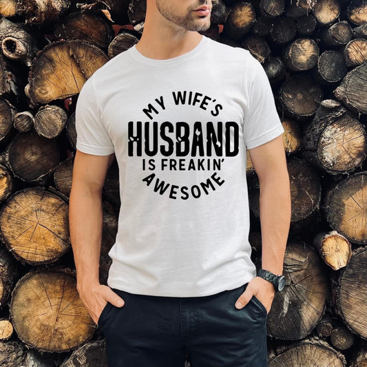 MY WIFE'S HUSBAND IS FREAKIN AWESOME  - DTF TRANSFER